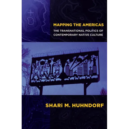 Mapping the Americas: The Transnational Politics of Contemporary Native Culture