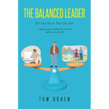 The Balanced Leader: If I Can Do It, You Can Too! A regular guy's leadership journey and lessons for all