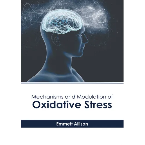 Mechanisms and Modulation of Oxidative Stress