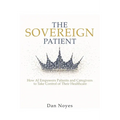 The Sovereign Patient: How AI Empowers Patients and Caregivers to Take Control of Their Healthcare