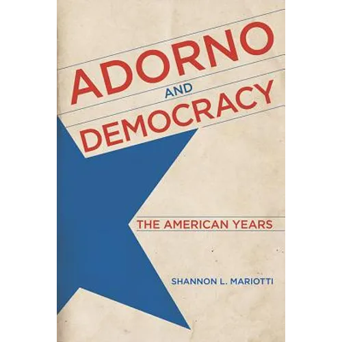 Adorno and Democracy: The American Years