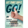 Let That Sh*t Go!: 31 Things to Do If You Want a Better Poo