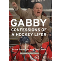 Gabby: Confessions of a Hockey Lifer