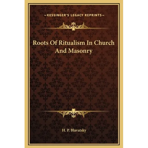 Roots Of Ritualism In Church And Masonry
