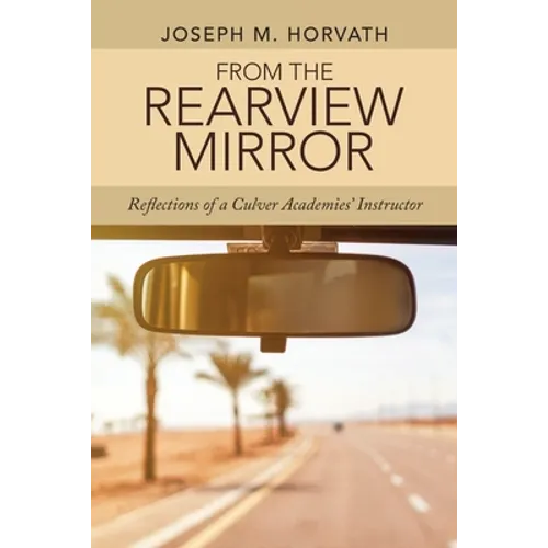 From the Rearview Mirror: Reflections of a Culver Academies' Instructor