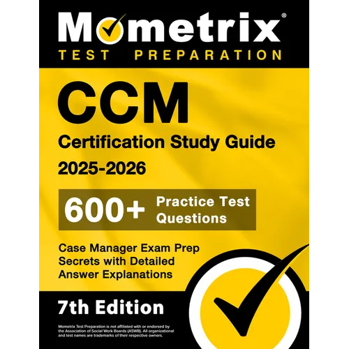 CCM Certification Study Guide 2025-2026 - 600+ Practice Test Questions, Case Manager Exam Prep Secrets with Detailed Answer Explanations: [7th Edition