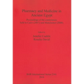 Pharmacy and Medicine in Ancient Egypt: Proceedings of the conferences held in Cairo (2007) and Manchester (2008)