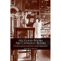 All Good Books Are Catholic Books