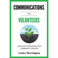 Communications for Volunteers: Low-Cost Strategies for Community Groups
