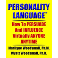 Personality Language(tm): How To PERSUADE And INFLUENCE Virtually ANYONE ANYTIME