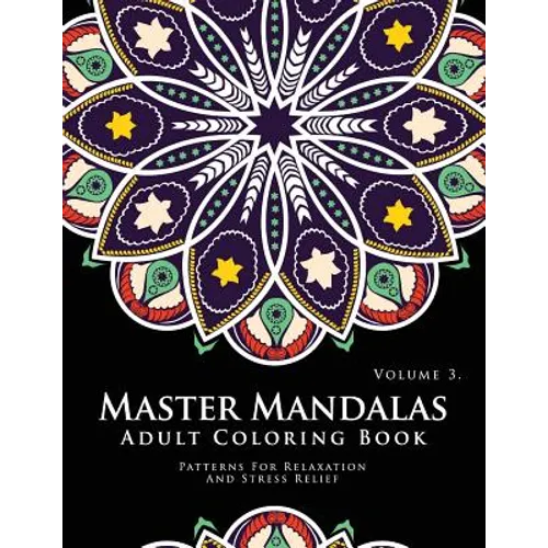 Master Mandala Adult Coloring Book Volume 3: Inspire Creativity, Reduce Stress, and Bring Balance with Mandala Coloring Pages