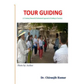Tour Guiding: A Training Manual & Professional Approach of Guiding in Tourism