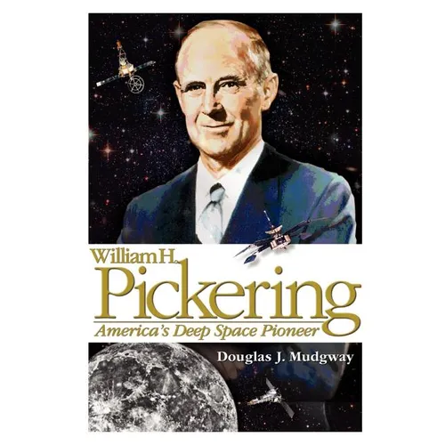 William H. Pickering: America's Deep Space Pioneer