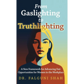 From Gaslighting to Truthlighting: A New Framework for Advancing Fair Opportunities for Women in the Workplace