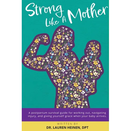 Strong Like a Mother: A Postpartum Survival Guide for Working