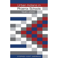 Urban Indians in Phoenix Schools, 1940-2000