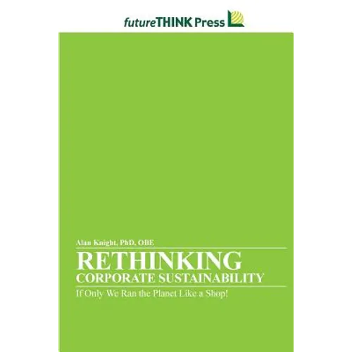 Rethinking Corporate Sustainability - If Only We Ran the Planet Like a Shop!