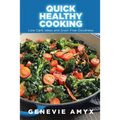 Quick Healthy Cooking: Low Carb Ideas and Grain Free Goodness