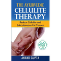 The Ayurvedic Cellulite Therapy: Reduce Cellulite and Subcutaneous Fat Tissues