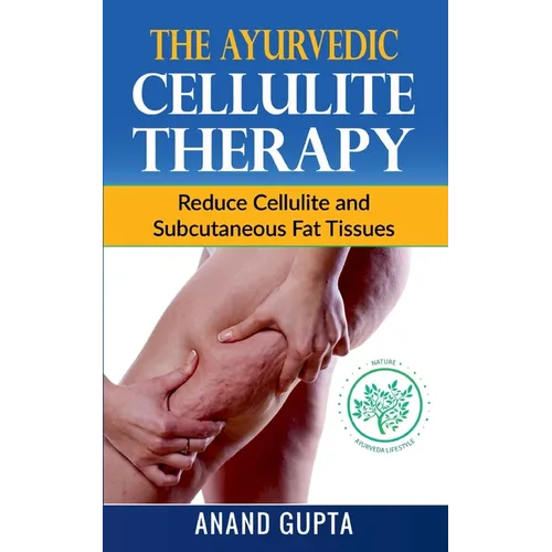 The Ayurvedic Cellulite Therapy: Reduce Cellulite and Subcutaneous Fat Tissues