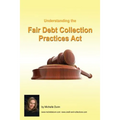 Understanding and following the Fair Debt Collection Practices Act: The Collecting Money Series