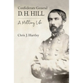Confederate General D. H. Hill: A Military Life