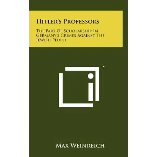 Hitler's Professors: The Part Of Scholarship In Germany's Crimes Against The Jewish People
