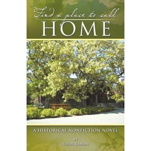 Find a Place to Call Home: A Historical Nonfiction Novel