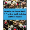 Breaking the Sugar Habit: A Practical Guide to Detox and Shed Pounds - Lose Weight, Rapid Weight Loss, Cleansing, No Sugar, Sugar Detox, Burn Fa