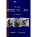 The Irish Setter - Its History & Training (A Vintage Dog Books Breed Classic)