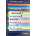 Children with Incarcerated Mothers: Separation, Loss, and Reunification