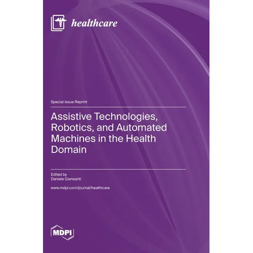 Assistive Technologies, Robotics, and Automated Machines in the Health Domain