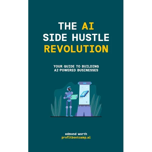 The AI Side Hustle Revolution: Your Guide to Building AI-Powered Businesses