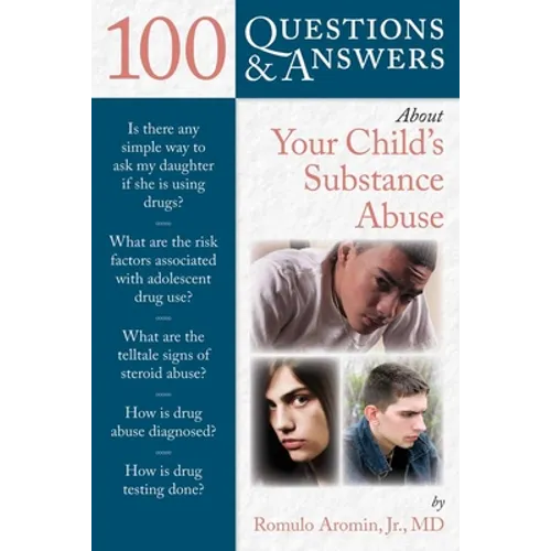 100 Questions & Answers about Your Child's Substance Abuse
