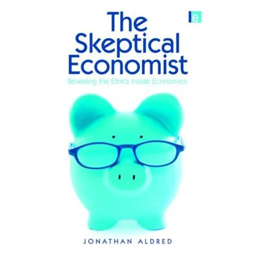 The Skeptical Economist: Revealing the Ethics Inside Economics