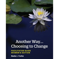Another Way...Choosing to Change: Facilitator Guide - Women's Edition