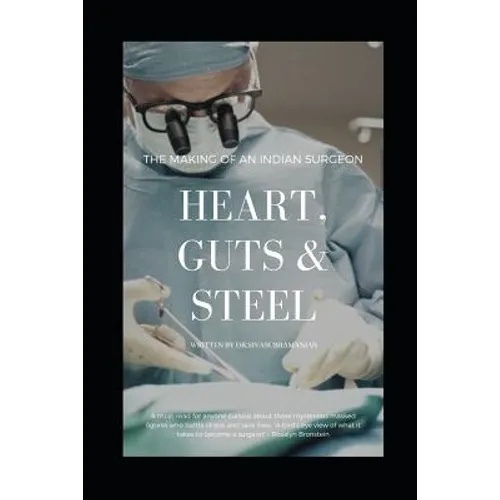 Heart, Guts & Steel: The Making of an Indian Surgeon