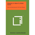 Hardly A Man Is Now Alive: The Autobiography Of Dan Beard