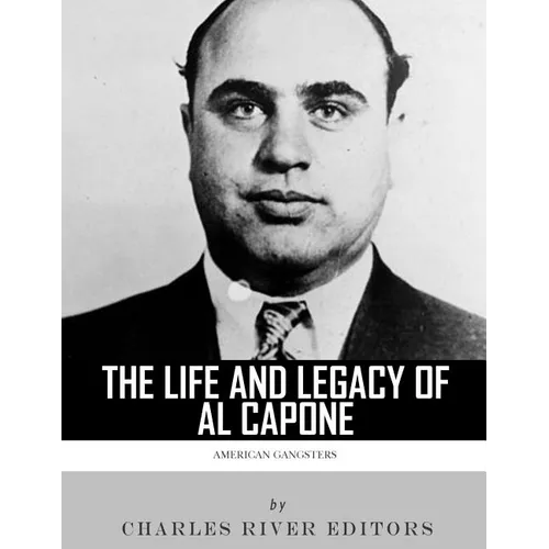 American Gangsters: The Life and Legacy of Al Capone
