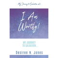 I Am Worthy!: My Journey to Salvation...