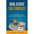 Real Estate Tax Strategy: Use a Self-Directed IRA or Other Retirement Plan to Purchase Real Estate