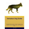 Tamaskan Dog Guide Tamaskan Dog Guide Includes: Tamaskan Dog Training, Diet, Socializing, Care, Grooming, Breeding and More