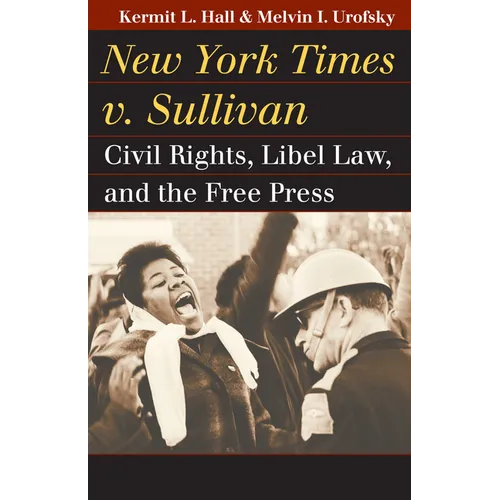 New York Times v. Sullivan: Civil Rights, Libel Law, and the Free Press