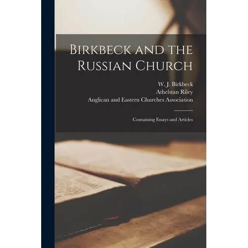 Birkbeck and the Russian Church [microform]; Containing Essays and Articles