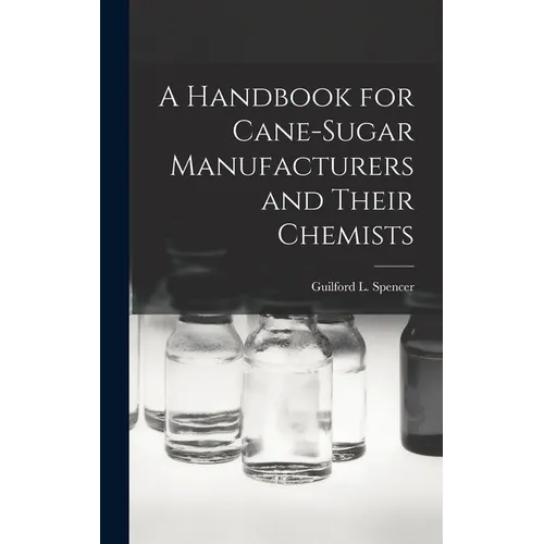 A Handbook for Cane-Sugar Manufacturers and Their Chemists