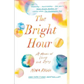 The Bright Hour: A Memoir of Living and Dying