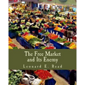 The Free Market and Its Enemy (Large Print Edition)