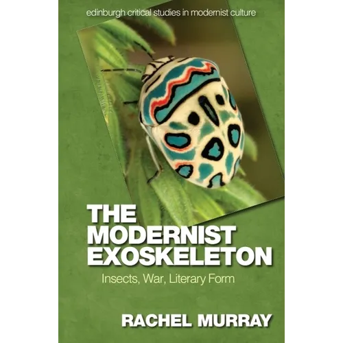 The Modernist Exoskeleton: Insects, War, Literary Form