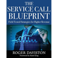 The Service Call Blueprint: Field Tested Strategies for Higher Revenue