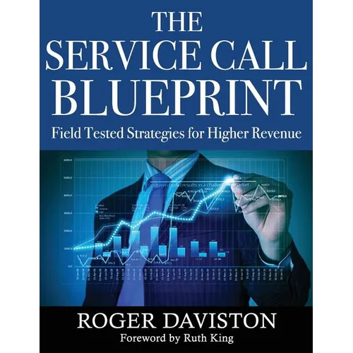 The Service Call Blueprint: Field Tested Strategies for Higher Revenue